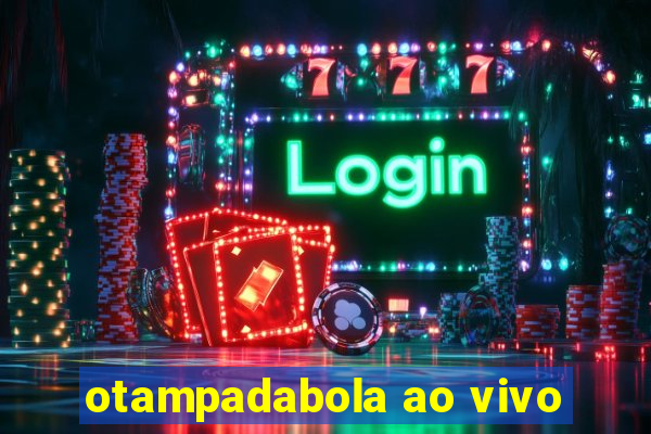 otampadabola ao vivo